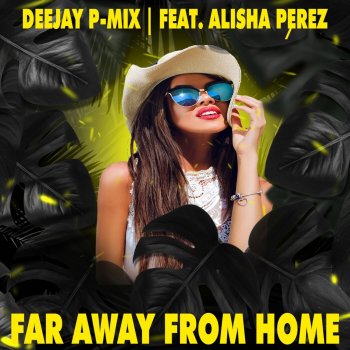 Deejay P-Mix feat. Alisha Perez Far Away from Home