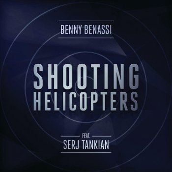 Benny Benassi feat. Serj Tankian Shooting Helicopters - Radio Edit