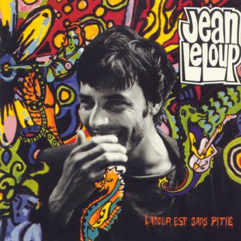 Jean Leloup L'amour est sans pitié