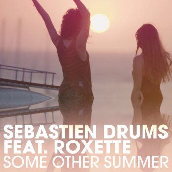 Sebastien Drums feat. Roxette Some Other Summer