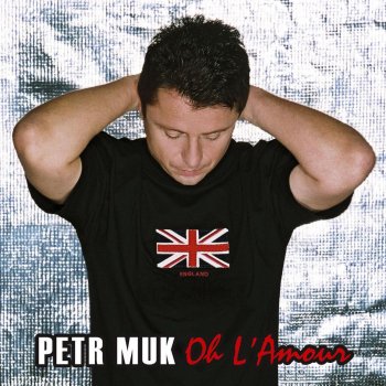 Petr Muk Oh L' Amour