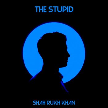 Shah Rukh Khan The Stupid