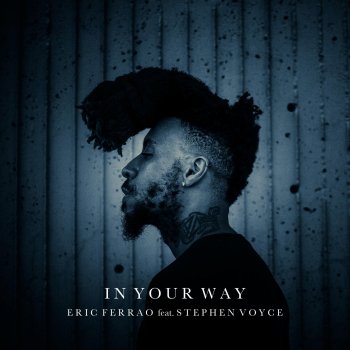 Eric Ferrao In Your Way (feat. Stephen Voyce)