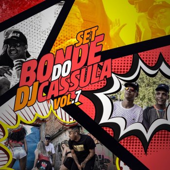 DJ Cassula feat. MC JhowJhow, MC Novinho da Praça, MC Gão, MC Rafa Original, Mc 7 Belo, Mc Kitinho & Mc Pierre Bonde do Dj Cassula