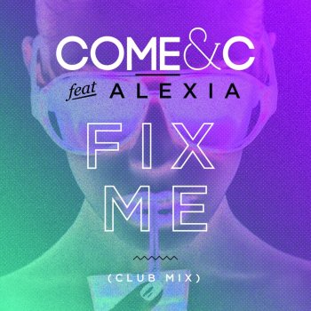 Come & C feat. Alexia Fix Me