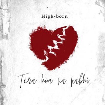 HIGH-BORN Tera Hua Na Kabhi