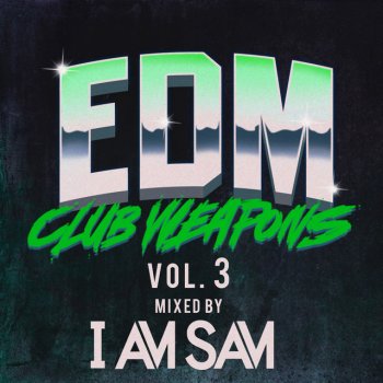 Various Artists EDM Club Weapons Vol. 3 - Mixed by I Am Sam (Continuous DJ Mix)