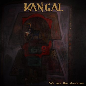 KANGAL We Are the Shadows