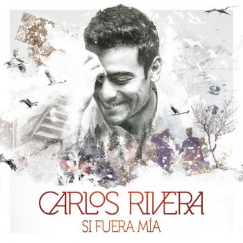 Carlos Rivera Vuelves - Si Fuera Mía