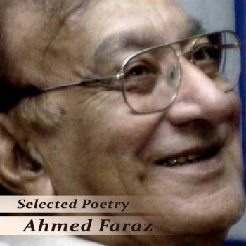 Ahmed Faraz Selected Poetry, Pt. 9