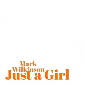 Mark Wilkinson Just a Girl