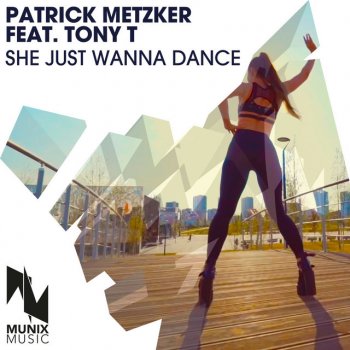 Patrick Metzker feat. Tony T She Just Wanna Dance