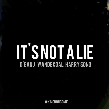 D'banj feat. HarrySong & Wande Coal It's Not a Lie
