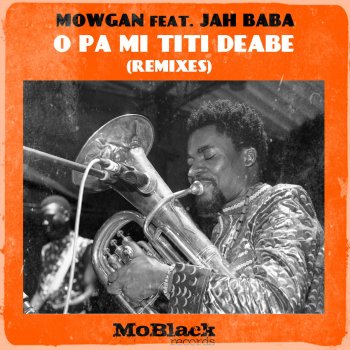 Mowgan feat. Jah Baba O Pa Mi Titi Deabe - Mow Mix