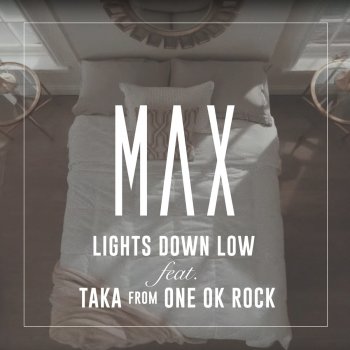 MAX Lights Down Low (feat. Taka from ONE OK ROCK)