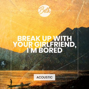 Beth break up with your girlfriend, i'm bored (Acoustic)