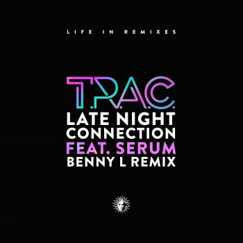 T.R.A.C Late Night Connection (feat. Serum) [Benny L Remix]