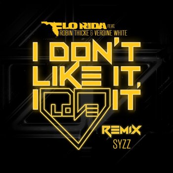 Flo Rida feat. Robin Thicke & Verdine White I Don't Like It, I Love It (feat. Robin Thicke & Verdine White) - Syzz Remix