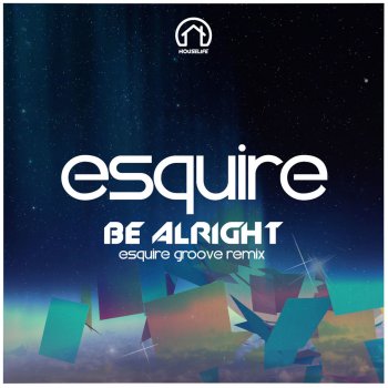 eSQUIRE Be Alright - Radio Edit