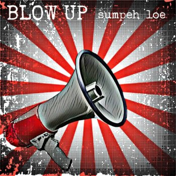 Blow Up Sumpeh Loe