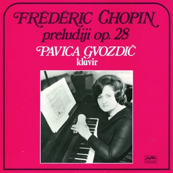 Pavica Gvozdić Frederic Chopin: Preludiji Op. 28-Br. 1 - Br. 14.