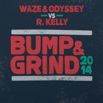 Waze & Odyssey feat. R. Kelly Bump & Grind 2014 (Waze & Odyssey vs. R. Kelly) [Radio Edit]