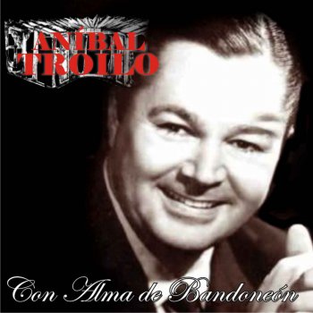 Aníbal Troilo feat. Orquesta de Anibal Troilo Corralera