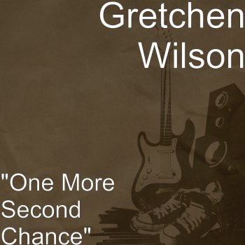 Gretchen Wilson "One More Second Chance"