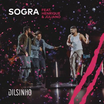Dilsinho feat. Henrique & Juliano Sogra (Ao Vivo)