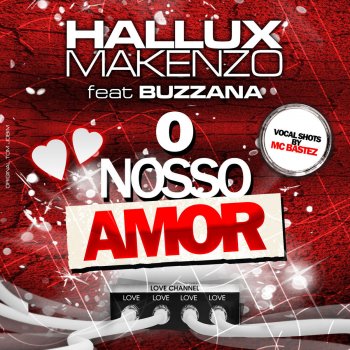 Hallux Makenzo feat. Buzzana & Mc Bastez O Nosso Amor (Radio Edit)