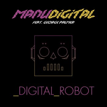 Manudigital feat. George Palmer Digital Robot