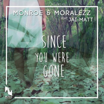 Monroe & Moralezz feat. Jai Matt Since You Were Gone