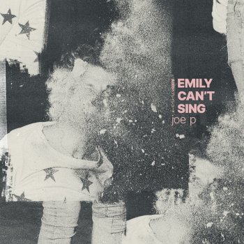 joe p Emily Can't Sing