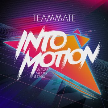 Team​Mate Into Motion (Sunset Neon Remix)