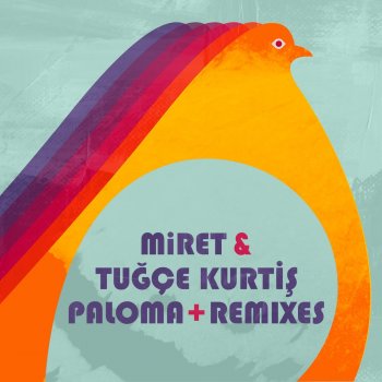 MiRET feat. Tuğçe Kurtiş, Santi & Tuğçe & Rodrigo Gallardo Paloma - Rodrigo Gallardo Remix