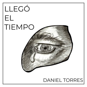 Daniel Torres Llegó el Tiempo (feat. Mauro Delaire, Borre Rmz, Sabo Balleza, Lalo Pastrana & Daniel Rubalcava)