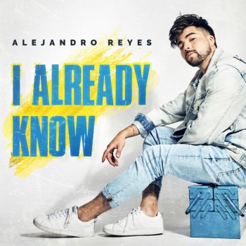 Alejandro Reyes I Already Know