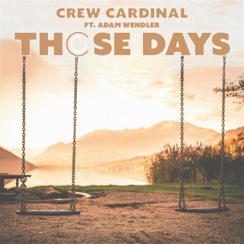 Crew Cardinal Those Days (feat. Adam Wendler)