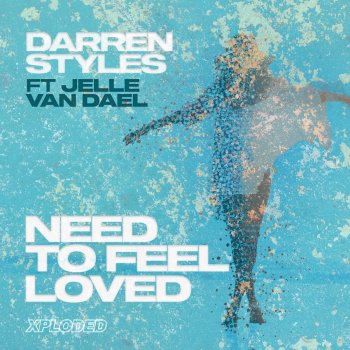 Darren Styles feat. Jelle van Dael Need To Feel Loved (feat. Jelle van Dael)