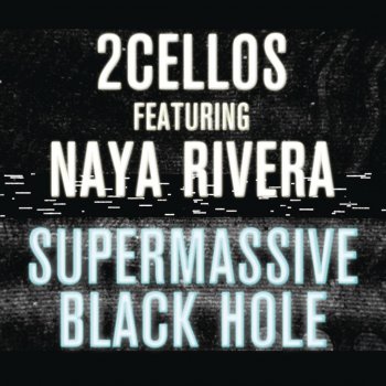 2Cellos feat. Naya Rivera Supermassive Black Hole