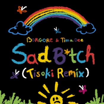 Borgore feat. Tima Dee & Tisoki Sad B*tch (Tisoki Remix)