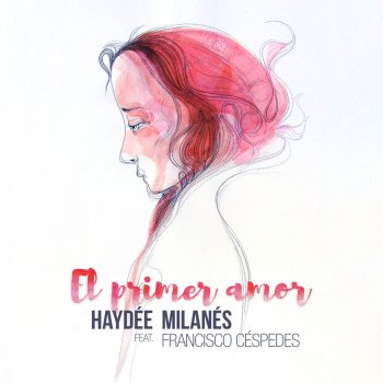 Haydee Milanes feat. Francisco Céspedes El Primer Amor