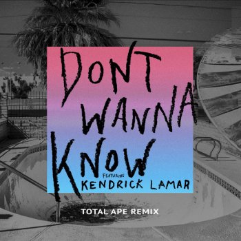 Maroon 5 feat. Kendrick Lamar Don't Wanna Know - Total Ape Remix