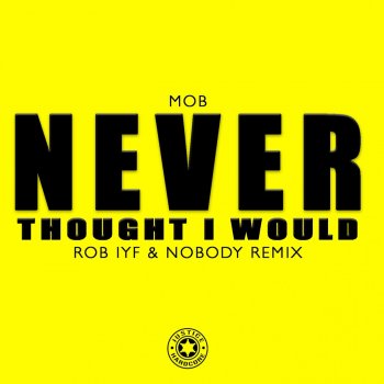 Mob feat. Rob IYF & Nobody Never Thought I Would - Rob IYF & Nobody Remix
