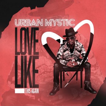 Urban Mystic Love Like This Again