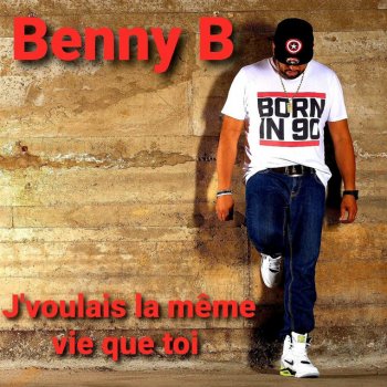 Benny B J'voulais la même vie que toi