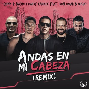 Chino & Nacho feat. Daddy Yankee, Don Omar & Wisin Andas En Mi Cabeza (Remix)