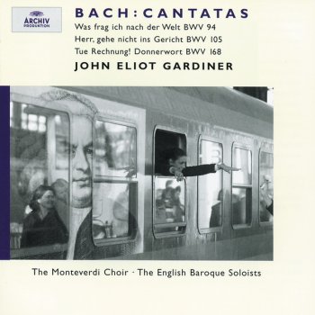 Johann Sebastian Bach feat. English Baroque Soloists, John Eliot Gardiner & The Monteverdi Choir Cantata, BWV 105 "Herr, gehe nicht ins Gericht": 1. Chorus: "Herr, gehe nicht ins Gericht"