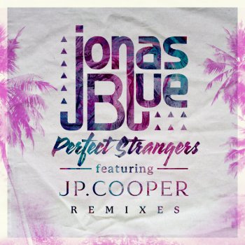 Jonas Blue feat. JP Cooper Perfect Strangers - Jerome Price Remix