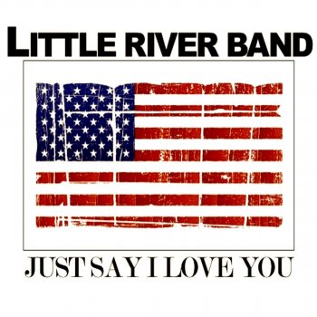 Little River Band Just Say I Love You (Live)